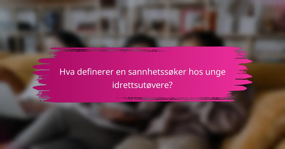 Hva definerer en sannhetssøker hos unge idrettsutøvere?