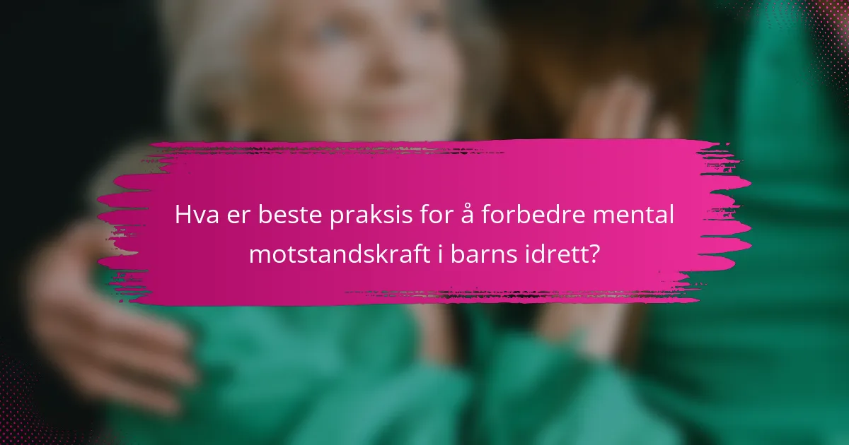 Hva er beste praksis for å forbedre mental motstandskraft i barns idrett?