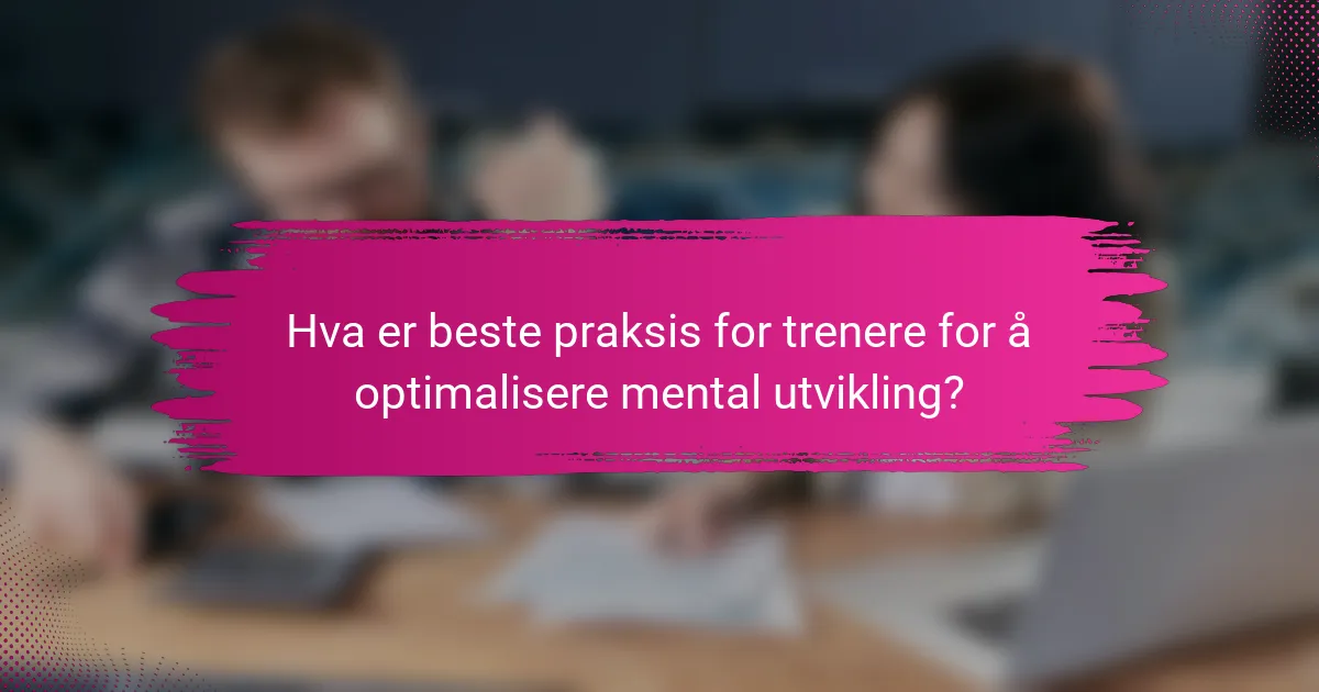 Hva er beste praksis for trenere for å optimalisere mental utvikling?