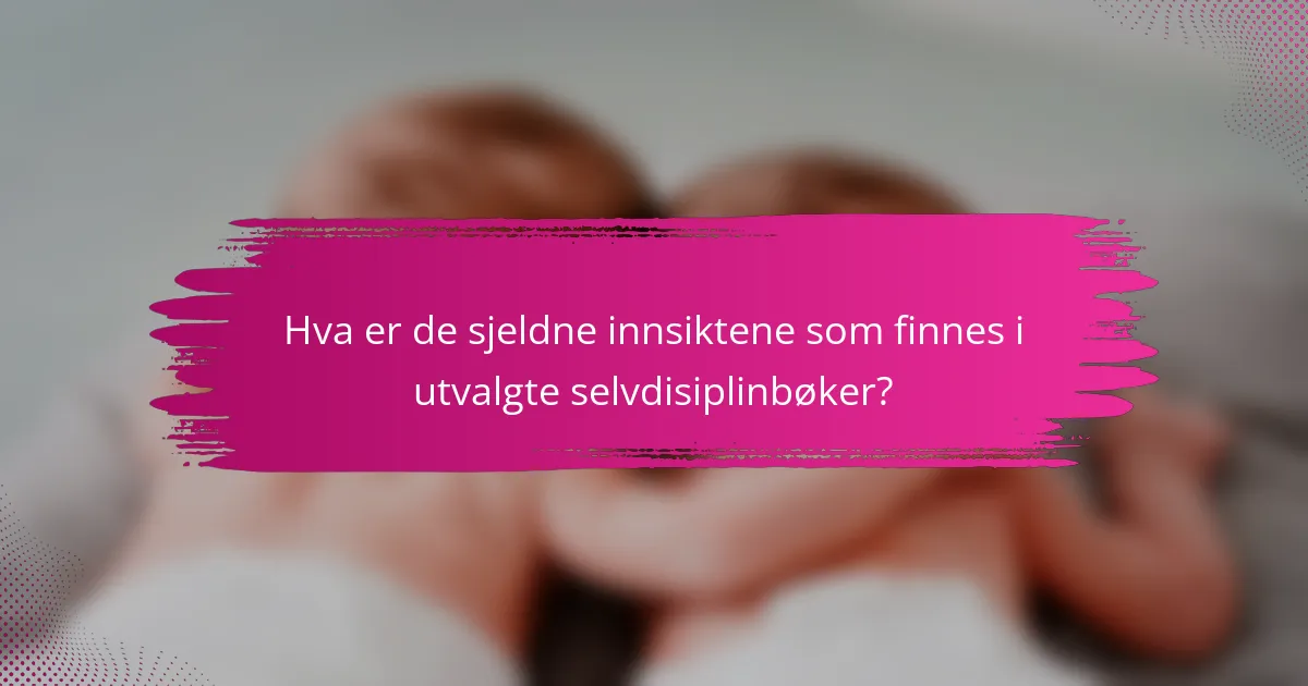 Hva er de sjeldne innsiktene som finnes i utvalgte selvdisiplinbøker?