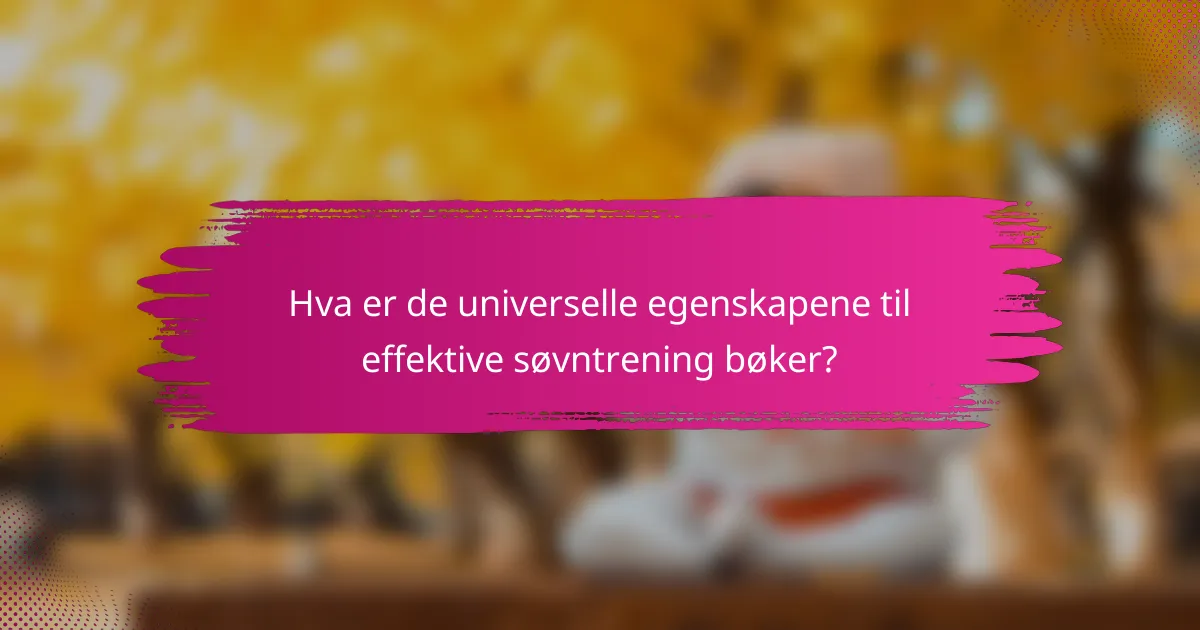 Hva er de universelle egenskapene til effektive søvntrening bøker?