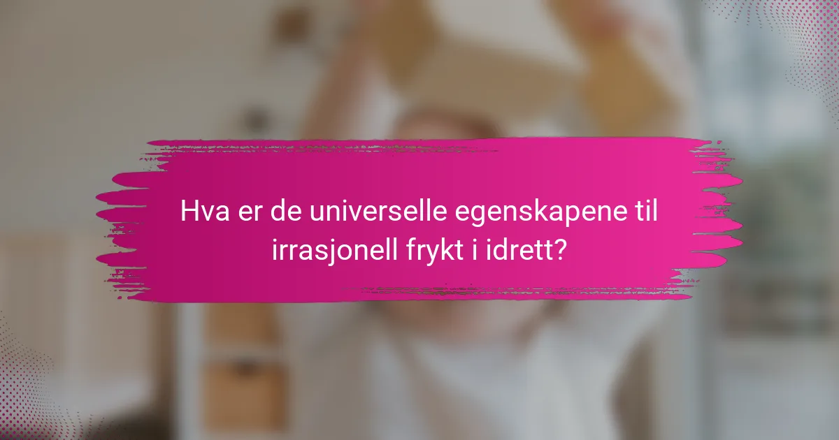 Hva er de universelle egenskapene til irrasjonell frykt i idrett?