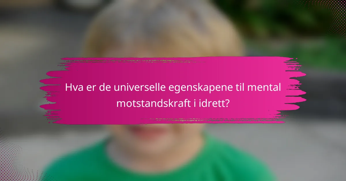 Hva er de universelle egenskapene til mental motstandskraft i idrett?