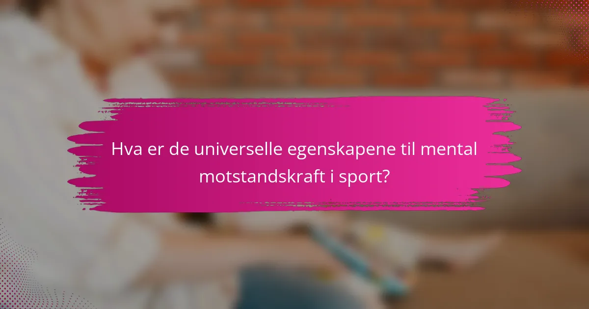 Hva er de universelle egenskapene til mental motstandskraft i sport?