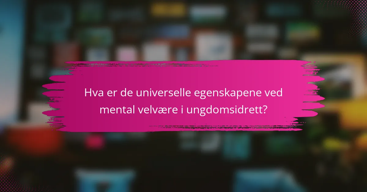 Hva er de universelle egenskapene ved mental velvære i ungdomsidrett?