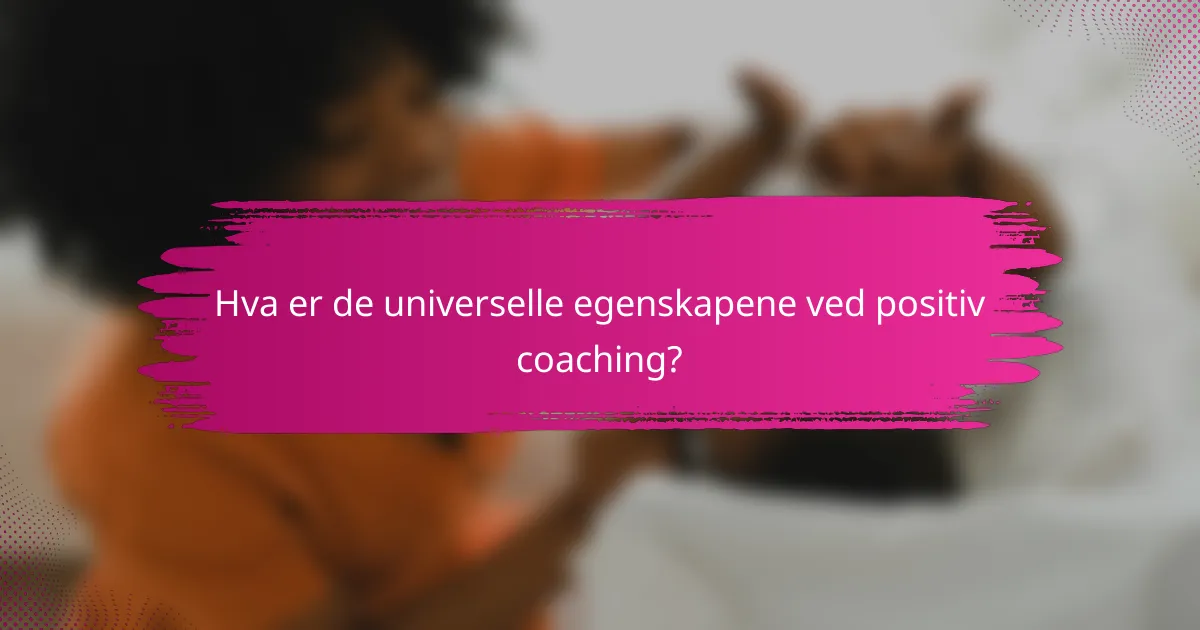 Hva er de universelle egenskapene ved positiv coaching?