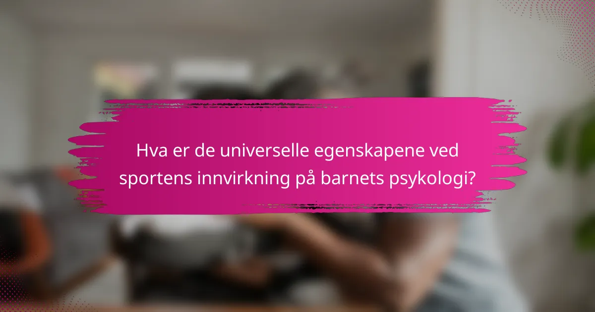 Hva er de universelle egenskapene ved sportens innvirkning på barnets psykologi?