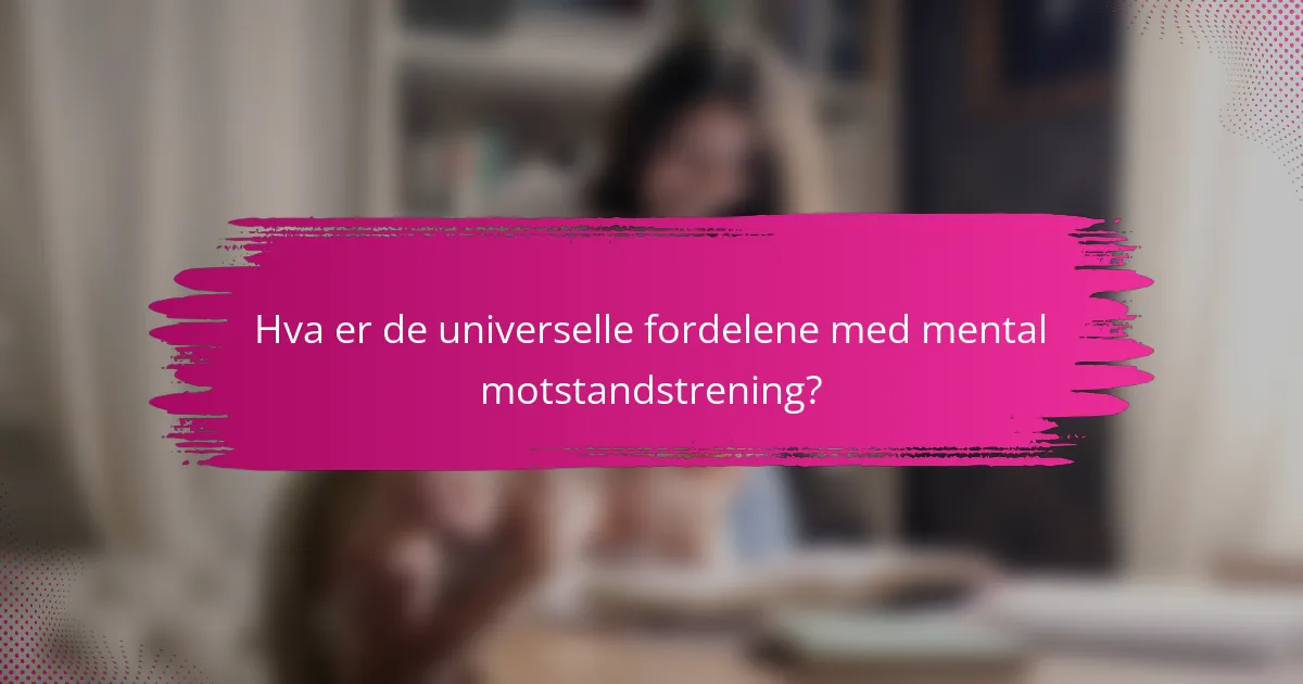 Hva er de universelle fordelene med mental motstandstrening?