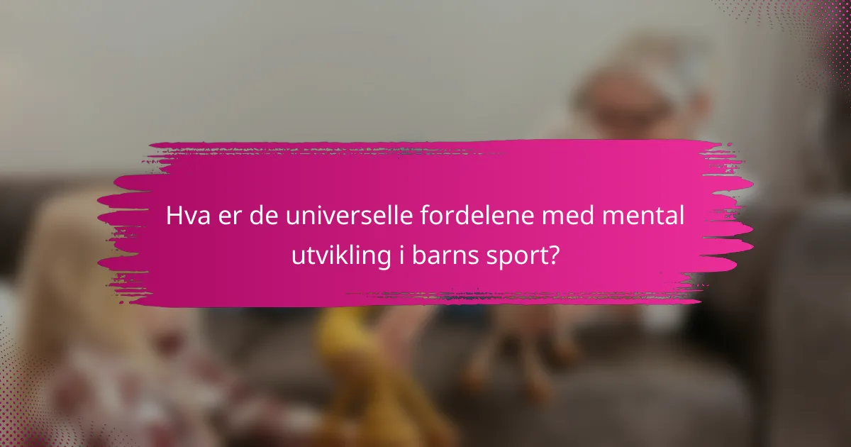 Hva er de universelle fordelene med mental utvikling i barns sport?