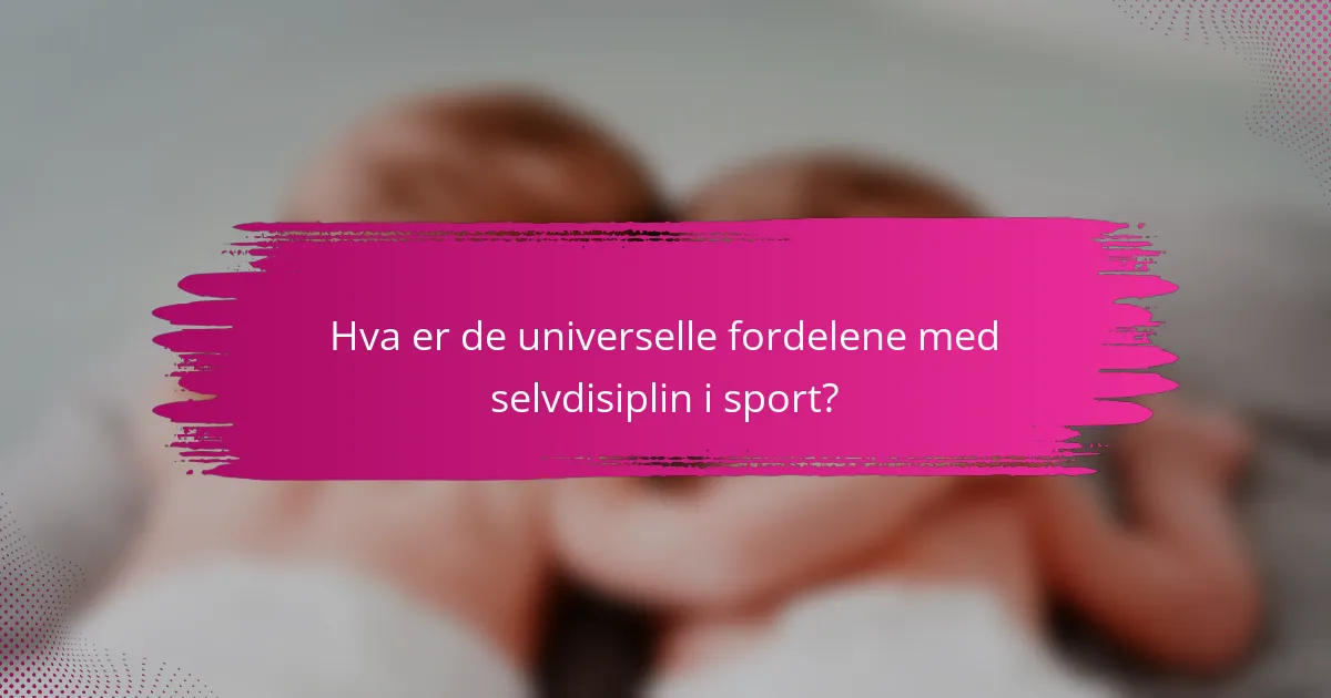 Hva er de universelle fordelene med selvdisiplin i sport?
