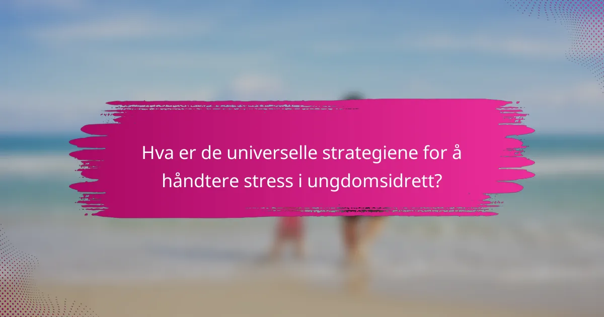 Hva er de universelle strategiene for å håndtere stress i ungdomsidrett?