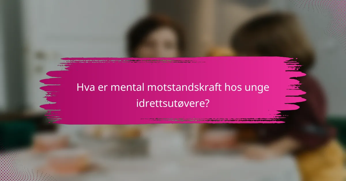 Hva er mental motstandskraft hos unge idrettsutøvere?