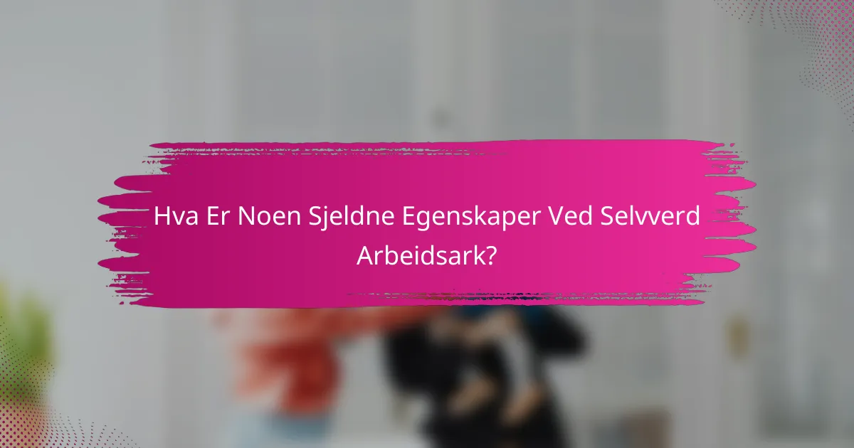 Hva Er Noen Sjeldne Egenskaper Ved Selvverd Arbeidsark?