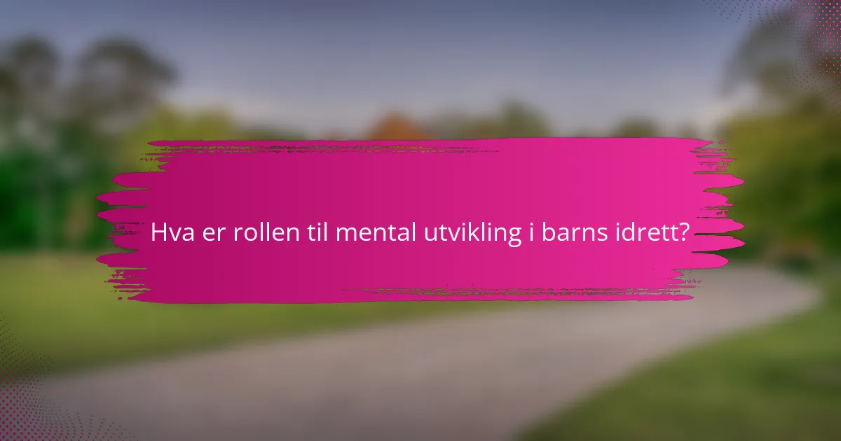 Hva er rollen til mental utvikling i barns idrett?