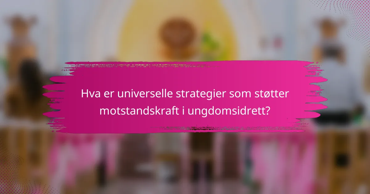 Hva er universelle strategier som støtter motstandskraft i ungdomsidrett?