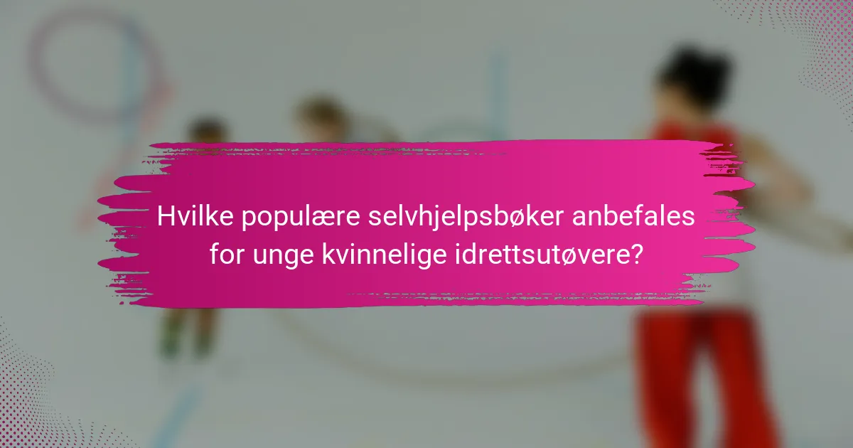 Hvilke populære selvhjelpsbøker anbefales for unge kvinnelige idrettsutøvere?