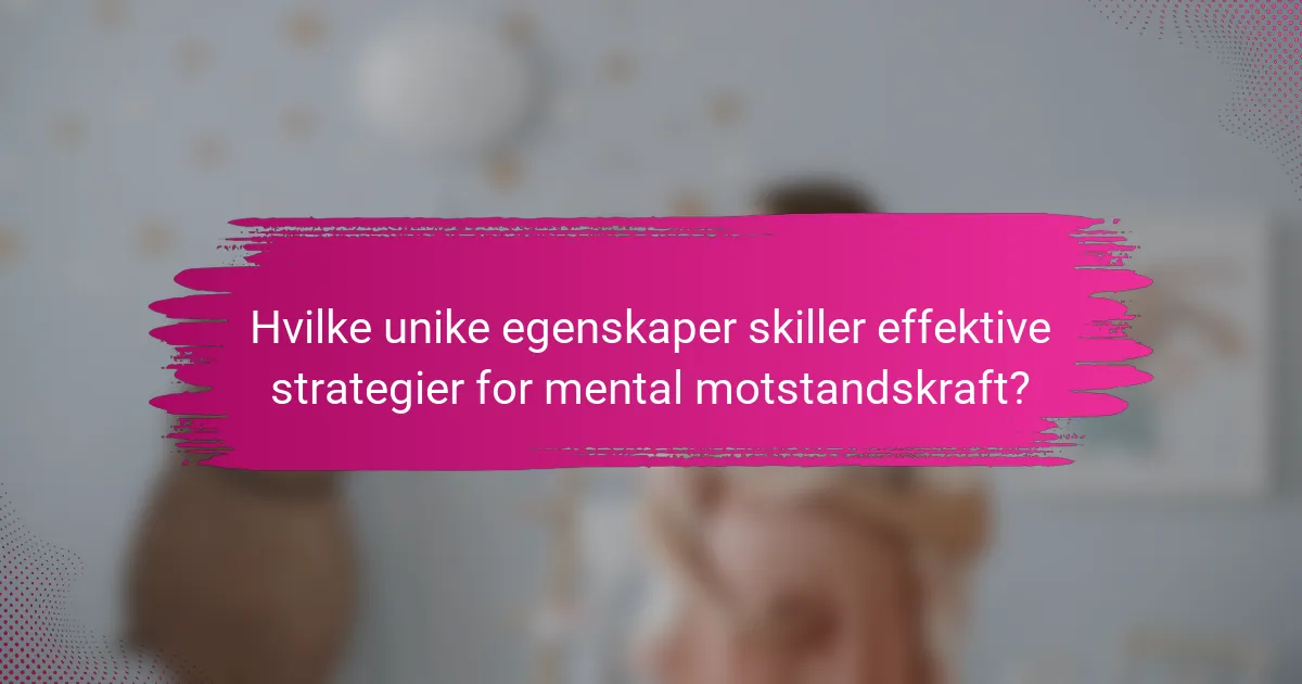 Hvilke unike egenskaper skiller effektive strategier for mental motstandskraft?