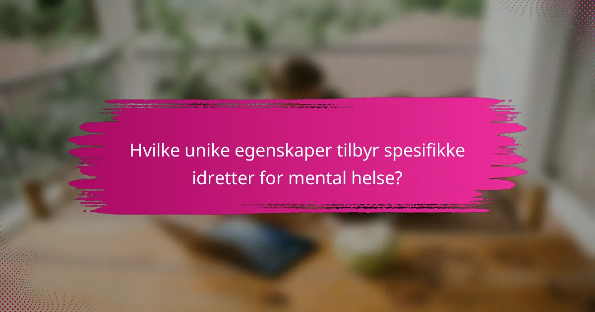 Hvilke unike egenskaper tilbyr spesifikke idretter for mental helse?