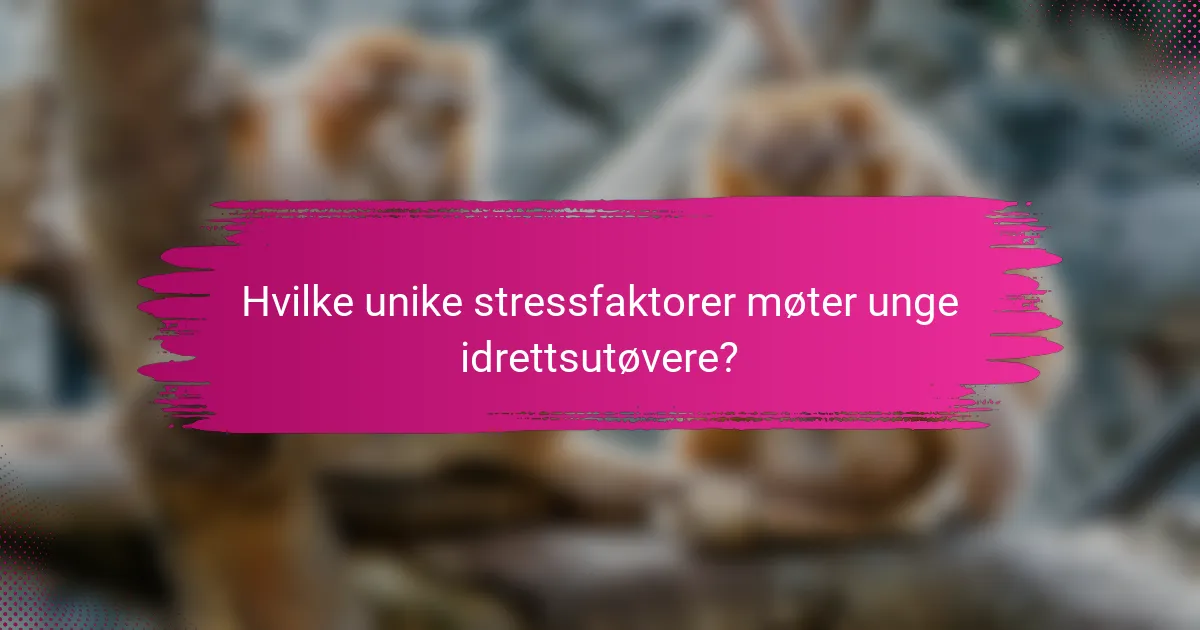 Hvilke unike stressfaktorer møter unge idrettsutøvere?