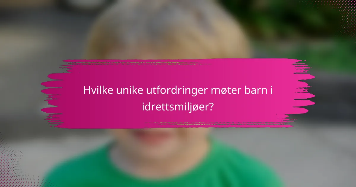 Hvilke unike utfordringer møter barn i idrettsmiljøer?