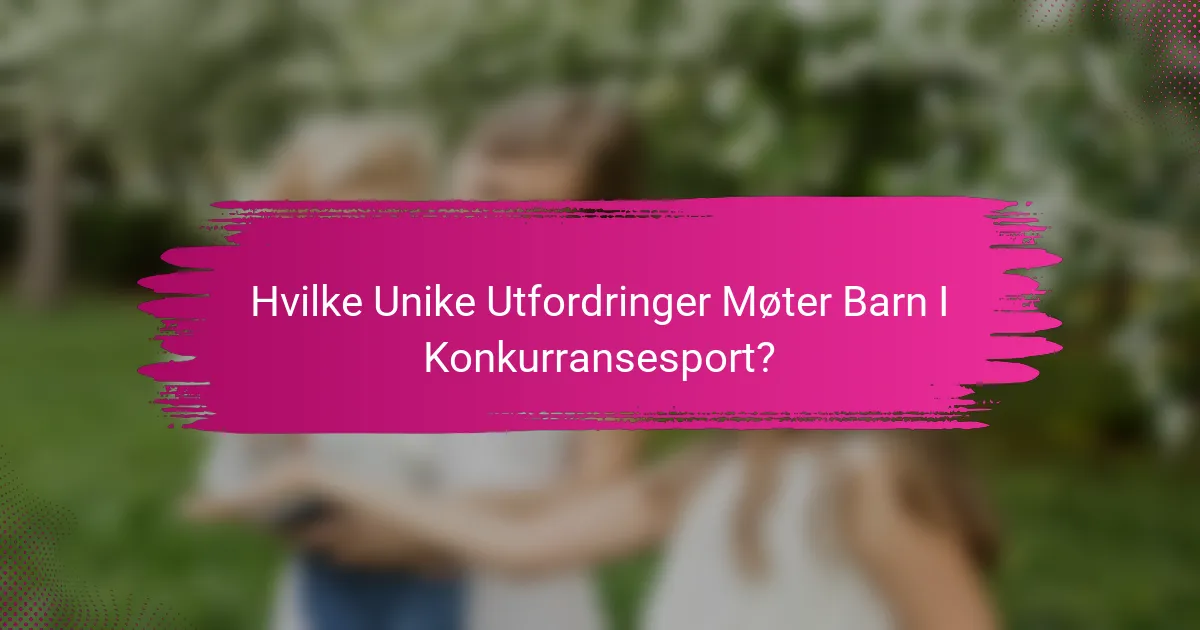 Hvilke unike utfordringer møter barn i konkurransesport?