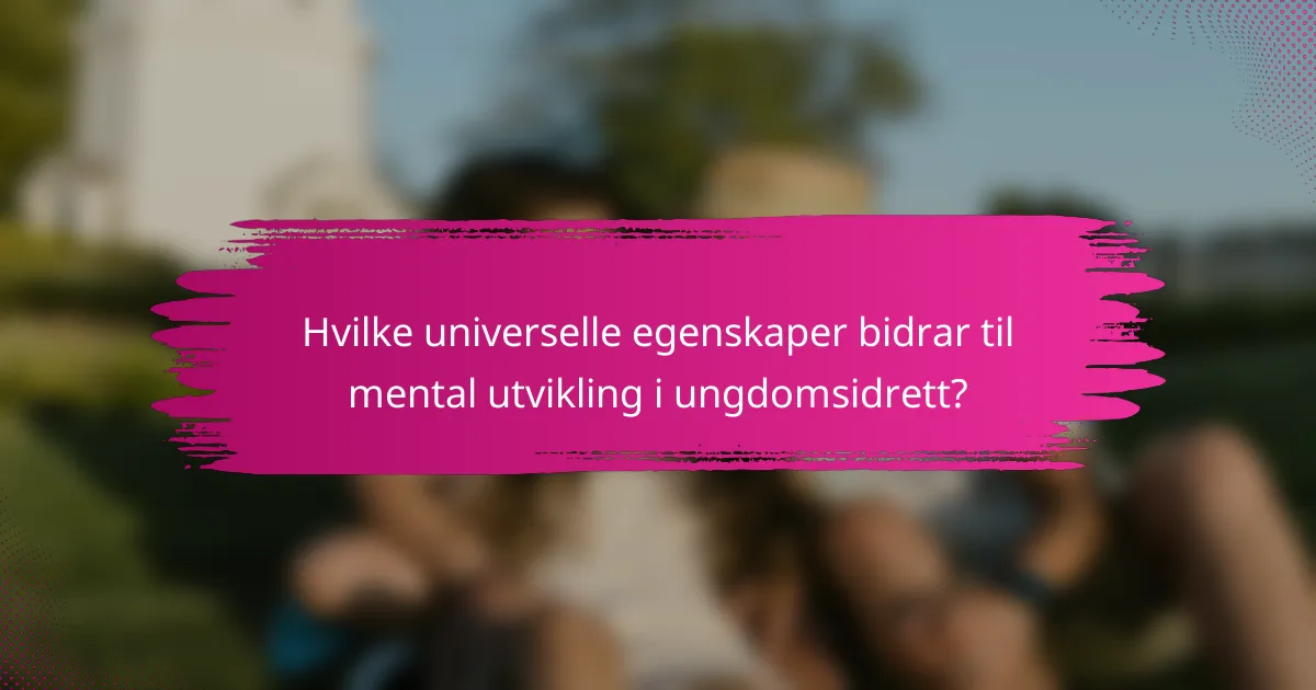 Hvilke universelle egenskaper bidrar til mental utvikling i ungdomsidrett?