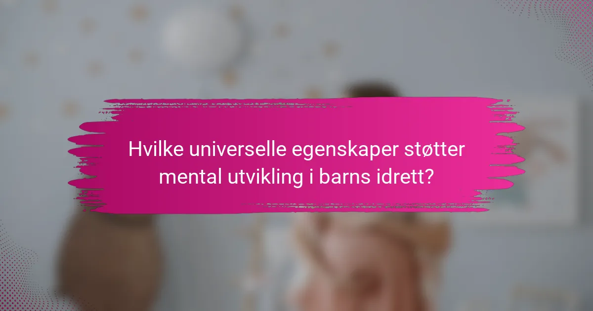 Hvilke universelle egenskaper støtter mental utvikling i barns idrett?