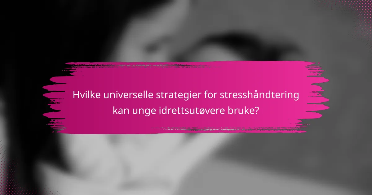 Hvilke universelle strategier for stresshåndtering kan unge idrettsutøvere bruke?