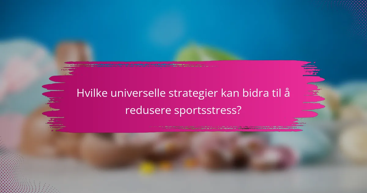 Hvilke universelle strategier kan bidra til å redusere sportsstress?