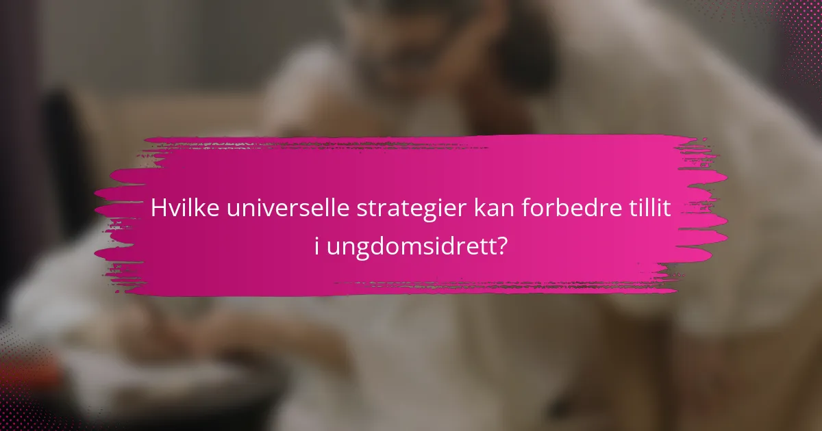 Hvilke universelle strategier kan forbedre tillit i ungdomsidrett?
