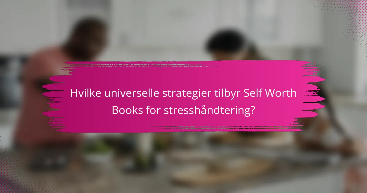 Hvilke universelle strategier tilbyr Self Worth Books for stresshåndtering?