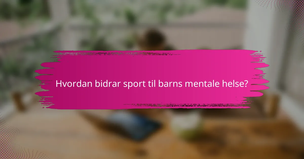 Hvordan bidrar sport til barns mentale helse?