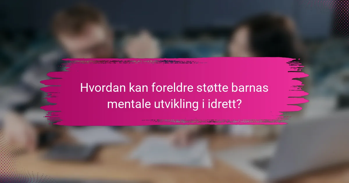 Hvordan kan foreldre støtte barnas mentale utvikling i idrett?