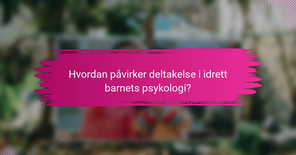 Hvordan påvirker deltakelse i idrett barnets psykologi?