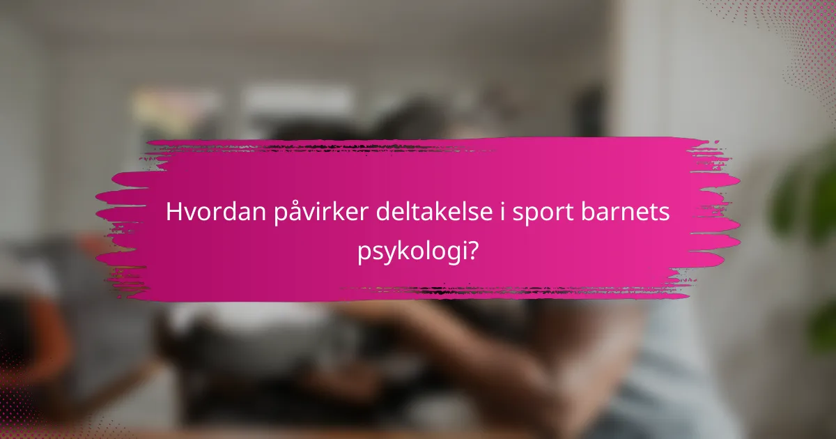 Hvordan påvirker deltakelse i sport barnets psykologi?