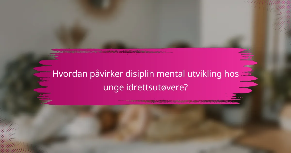 Hvordan påvirker disiplin mental utvikling hos unge idrettsutøvere?