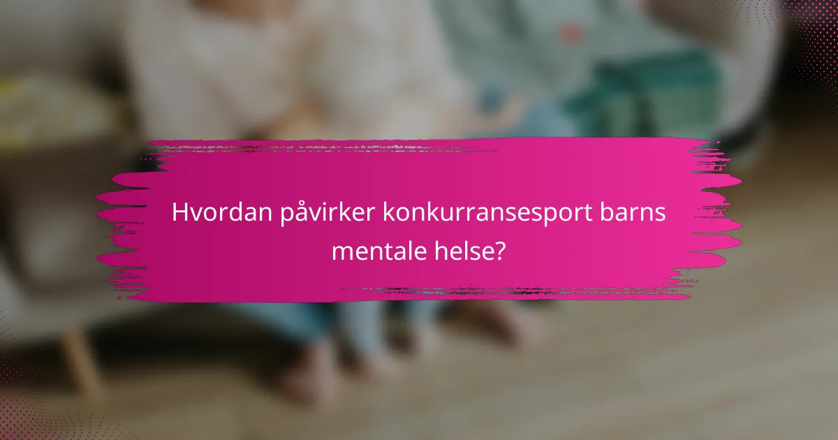 Hvordan påvirker konkurransesport barns mentale helse?