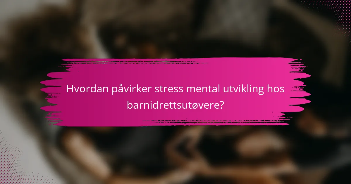 Hvordan påvirker stress mental utvikling hos barnidrettsutøvere?