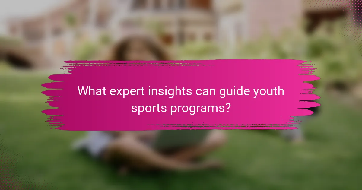 What expert insights can guide youth sports programs?